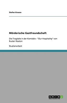 Mörderische Gastfreundschaft: Die Tragödie in der Komödie - "Our Hospitality" von Buster Keaton