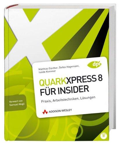 QuarkXPress 8 für Insider: Praxis, Arbeitstechniken, Lösungen (DPI Grafik)