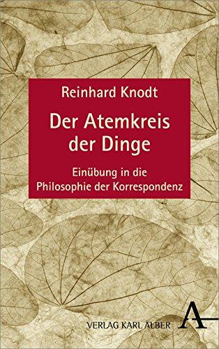 Der Atemkreis der Dinge: Einübung in die Philosophie der Korrespondenz