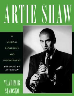 Artie Shaw: A Musical Biography and Discography (Studies in Jazz, 29)