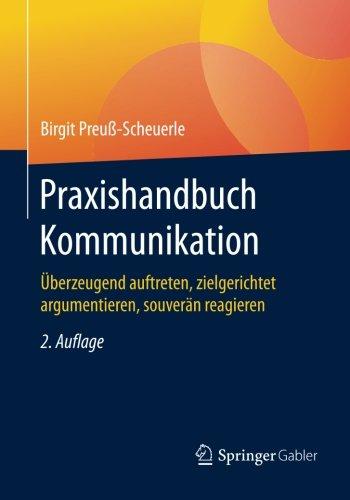 Praxishandbuch Kommunikation: Überzeugend auftreten, zielgerichtet argumentieren, souverän reagieren