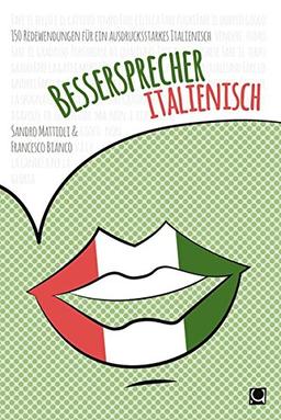 Bessersprecher Italienisch: 150 Redewendungen für ein ausdrucksstarkes Italienisch (+ E-Book inside)