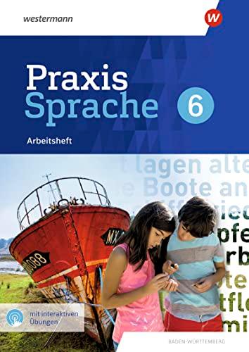 Praxis Sprache - Ausgabe 2022 für Baden-Württemberg: Arbeitsheft 6 mit interaktiven Übungen