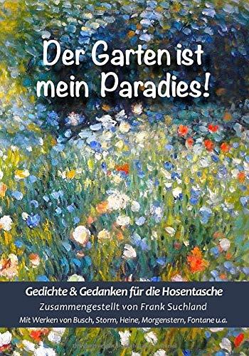 Der Garten ist mein Paradies: Gedichte & Gedanken für die Hosentasche (Band 7) (Gedichte für die Hosentasche)