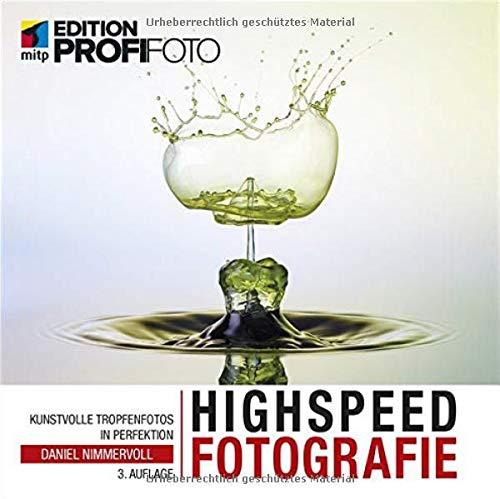 Highspeedfotografie: Kunstvolle Tropfenfotos in Perfektion (mitp Edition ProfiFoto)