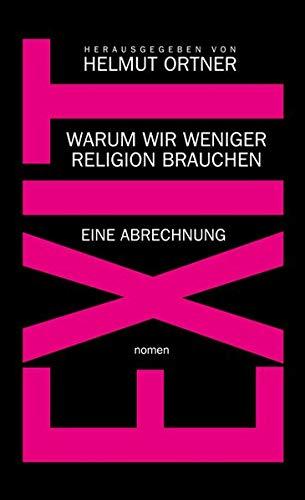 EXIT: Warum wir weniger Religion brauchen - Eine Abrechnung