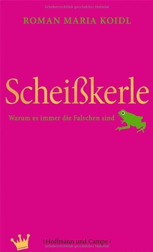 Scheißkerle: Warum es immer die Falschen sind