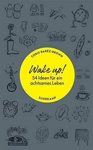 Wake up!: 54 Ideen für ein achtsames Leben (suhrkamp taschenbuch)