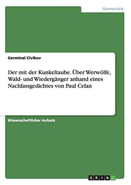 Der mit der Kunkeltaube. Über Werwölfe, Wald- und Wiedergänger anhand eines Nachlassgedichtes von Paul Celan