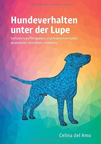 Hundeverhalten unter der Lupe: Verhaltensauffälligkeiten und Problemverhalten  analysieren, einordnen, verstehen