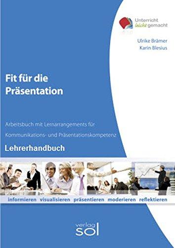 Fit für die Präsentation (Lehrerhandbuch): Lernarrangements für Kommunikations- und Präsentationskompetenz (Unterricht-leicht-gemacht)