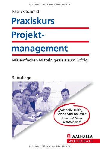 Praxiskurs Projektmanagement: Mit einfachen Mitteln gezielt zum Erfolg