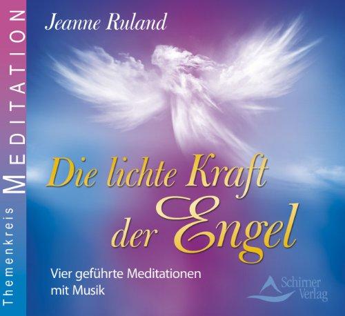 Die lichte Kraft der Engel - Vier geführte Meditationen mit Musik