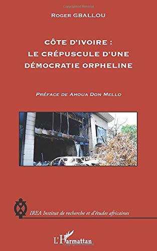 Côte d'Ivoire, le crépuscule d'une démocratie orpheline