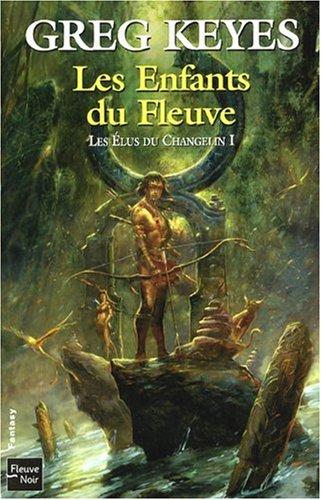 Les élus du Changelin. Vol. 1. Les enfants du fleuve