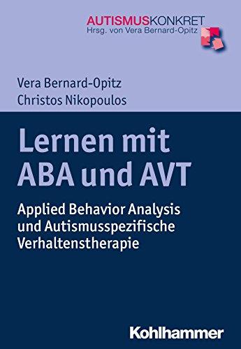 Lernen mit ABA und AVT: Applied Behavior Analysis und Autismusspezifische Verhaltenstherapie (Autismus Konkret)