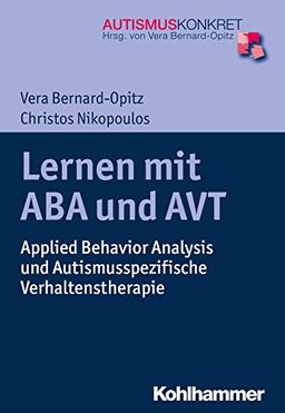 Lernen mit ABA und AVT: Applied Behavior Analysis und Autismusspezifische Verhaltenstherapie (Autismus Konkret)