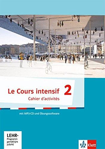 Le Cours intensif / Französisch als 3. Fremdsprache ab 2016: Le Cours intensif / Cahier d'activités mit MP3-CD und Übungssoftware: Französisch als 3. Fremdsprache ab 2016