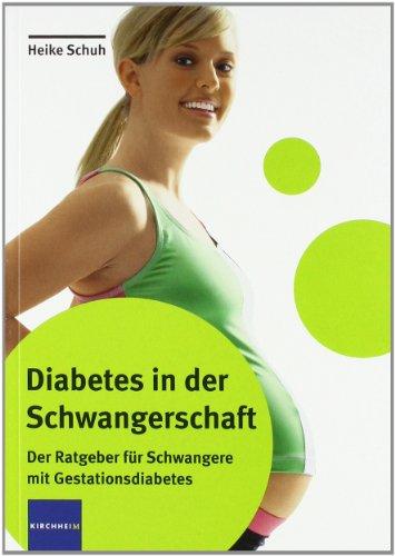 Diabetes in der Schwangerschaft: Der Ratgeber für Schwangere mit Gestationsdiabetes