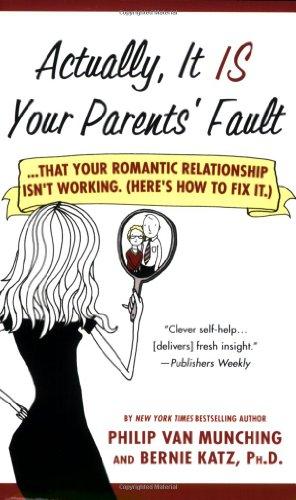 Actually, It Is Your Parents' Fault: ...That Your Romantic Relationship Isn't Working. (Here's How to Fix It.)