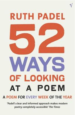 52 Ways Of Looking At A Poem: or How Reading Modern Poetry Can Change Your Life: A Poem for Every Week of the Year