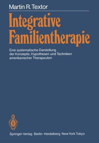 Integrative Familientherapie: Eine systematische Darstellung der Konzepte, Hypothesen und Techniken amerikanischer Therapeuten