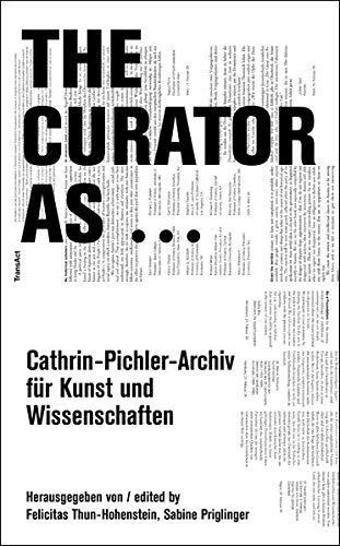 The Curator As ...: Cathrin Pichler Archiv für Kunst und Wissenschaften