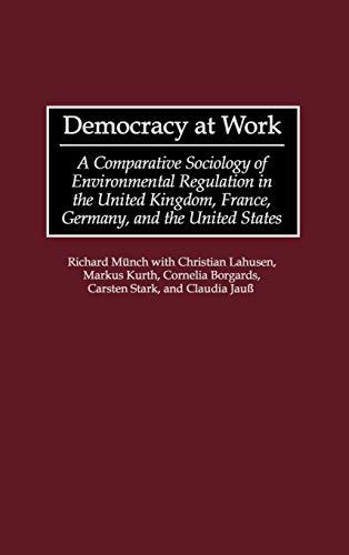 Democracy at Work: A Comparative Sociology of Environmental Regulation in the United Kingdom, France, Germany, and the United States