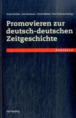 Promovieren zur deutsch-deutschen Zeitgeschichte: Handbuch