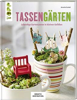 Tassengärten (KREATIV.INSPIRATION): Lebendige Gartenszenen in kleinen Gefäßen