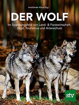 Der Wolf: Im Spannungsfeld von Land- & Forstwirtschaft, Jagd, Tourismus und Artenschutz