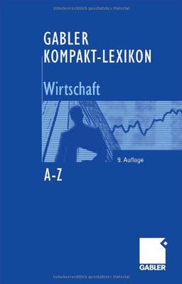 Gabler Kompakt-Lexikon Wirtschaft: 3.000 Begriffe nachschlagen, verstehen, anwenden