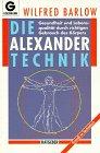 Die Alexander-Technik: Gesundheit und Lebensqualität durch richtigen Gebrauch des Körpers