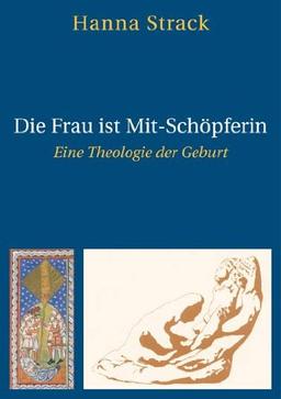 Die Frau ist Mit-Schöpferin: Eine Theologie der Geburt