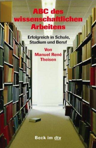 ABC des wissenschaftlichen Arbeitens: Erfolgreich in Schule, Studium und Beruf