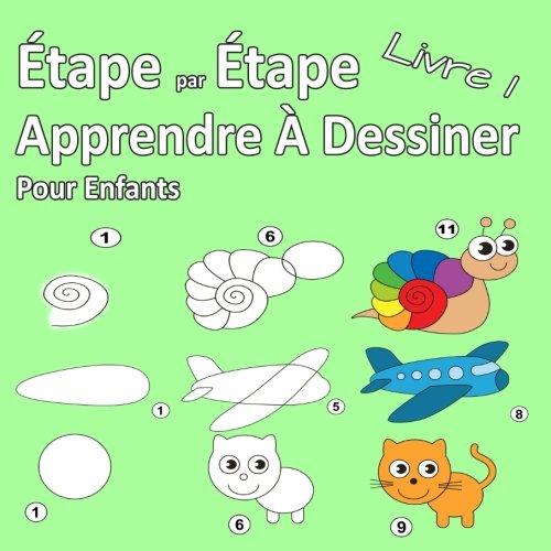 Étape par Étape Apprendre À Dessiner Pour Enfants Livre 1: Des images simples, imiter selon les instructions, pour les débutants et les enfants