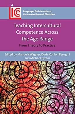 Teaching Intercultural Competence Across the Age Range: From Theory to Practice (Languages for Intercultural Communication and Education, 32)