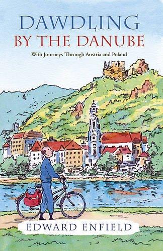 Dawdling by the Danube: With Journeys in Bavaria and Poland: Enfield Pedals Through Germany and Austria