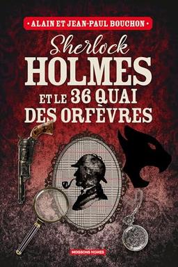 Sherlock Holmes et le 36 quai des Orfèvres : une enquête inédite de Sherlock Holmes