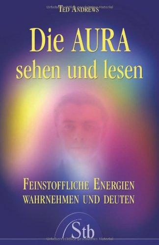 Die Aura sehen und lesen - Feinstoffliche Energien wahrnehmen und deuten - (alte Ausgabe)