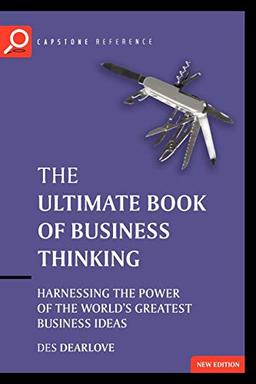 Ultimate Book of Business Thinking 2e: Harnessing the Power of the World's Greatest Business Ideas (The Ultimate Series)