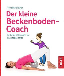 Der kleine Beckenboden-Coach: Die besten Übungen für eine stabile Mitte (Der kleine Coach)