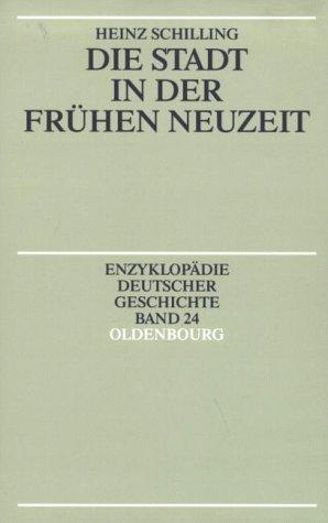 Enzyklopädie deutscher Geschichte: Die Stadt in der Frühen Neuzeit