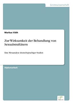 Zur Wirksamkeit der Behandlung von Sexualstraftätern: Eine Metaanalyse deutschsprachiger Studien