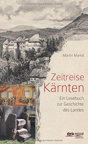 Zeitreise Kärnten: Ein Lesebuch zur Geschichte des Landes