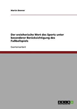 Der erzieherische Wert des Sports unter besonderer Berücksichtigung des Fußballspiels