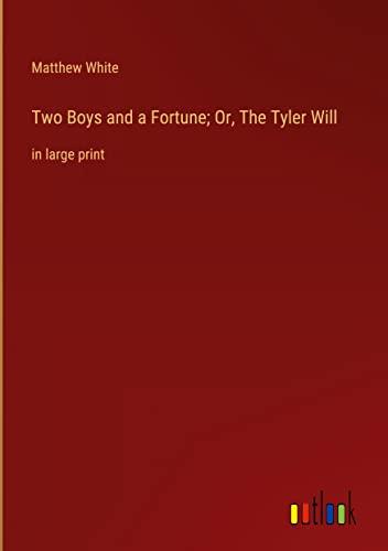 Two Boys and a Fortune; Or, The Tyler Will: in large print