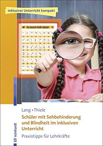 Schüler mit Sehbehinderung und Blindheit im inklusiven Unterricht: Praxistipps für Lehrkräfte (Inklusiver Unterricht kompakt)