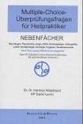 Multiple-Choice-Überprüfungsfragen für Heilpraktiker, Bd.2, Nebenfächer Neurologie, Psychiatrie, Auge, HNO, Dermatologie, Orthopädie, Labor, Gesetzeskunde