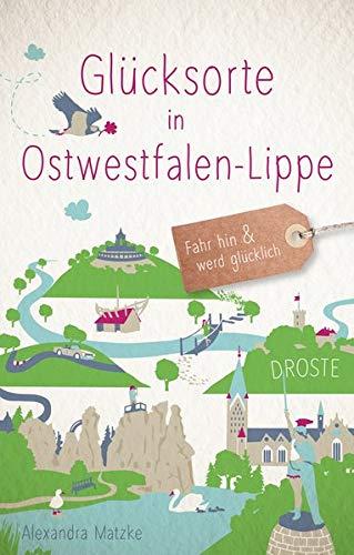 Glücksorte in Ostwestfalen-Lippe: Fahr hin und werd glücklich